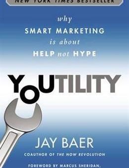 Youtility: Why Smart Marketing is About Help Not Hype on Sale