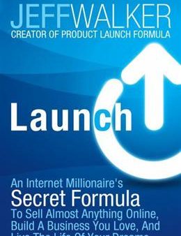 Launch: An Internet Millionaire s Secret Formula to Sell Almost Anything Online, Build a Business You Love and Live the Life of Your Dreams Discount