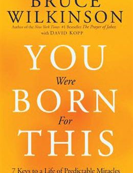 You Were Born For This: 7 Key Ways To A Life Of Predictable Miracles Online now