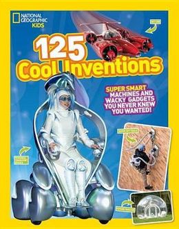 125 Cool Inventions: Supersmart Machines and Wacky Gadgets You Never Knew You Wanted! (National Geographic Kids) on Sale