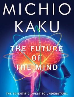 The Future of the Mind: The Scientific QUEST to Understand, Enhance and Empower the Mind Sale