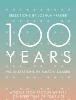 100 Years: Wisdom From Famous Writers On Every  Year Of Your Hot on Sale