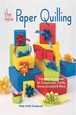 The New Paper Quilling: Creative Techniques for Scrapbooks, Cards, Home Accents & More For Sale