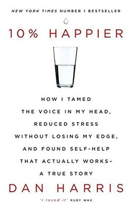 10% Happier: How I Tamed the Voice in My Head, Reduced Stress Without Losing My Edge, and Found Self-Help That Actually Works - A True Story Discount